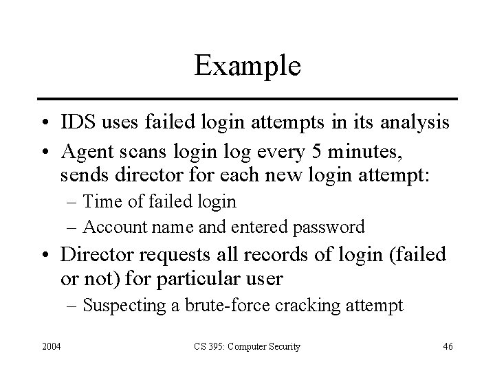 Example • IDS uses failed login attempts in its analysis • Agent scans login