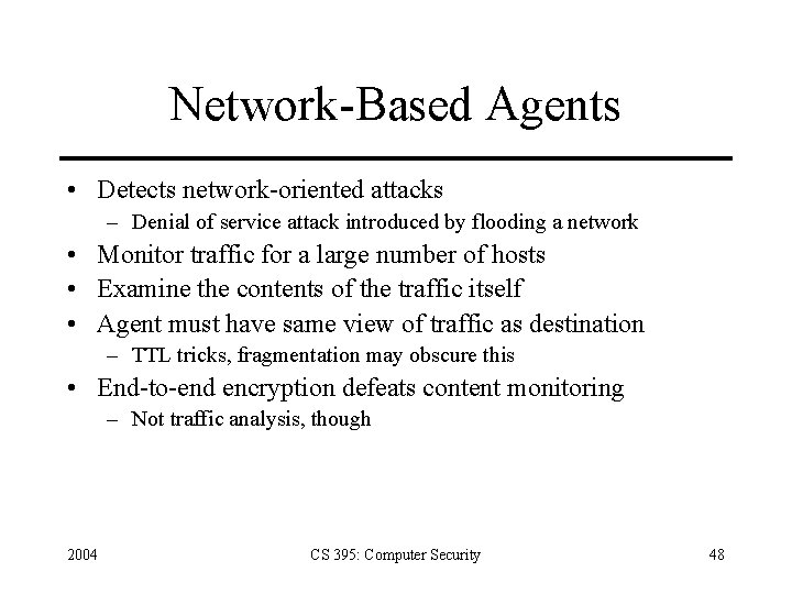 Network-Based Agents • Detects network-oriented attacks – Denial of service attack introduced by flooding