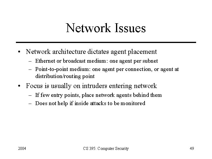 Network Issues • Network architecture dictates agent placement – Ethernet or broadcast medium: one