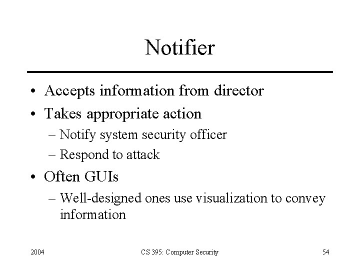 Notifier • Accepts information from director • Takes appropriate action – Notify system security