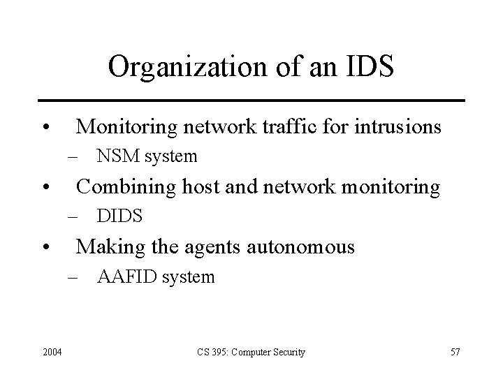 Organization of an IDS • Monitoring network traffic for intrusions – NSM system •