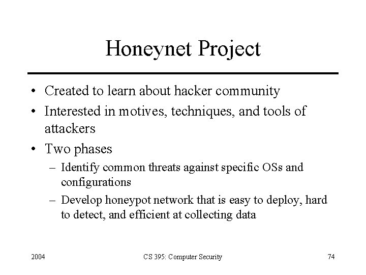 Honeynet Project • Created to learn about hacker community • Interested in motives, techniques,