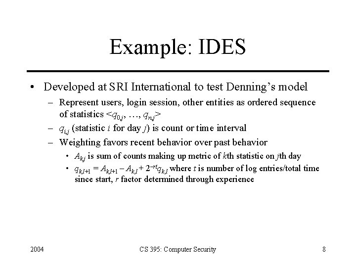 Example: IDES • Developed at SRI International to test Denning’s model – Represent users,