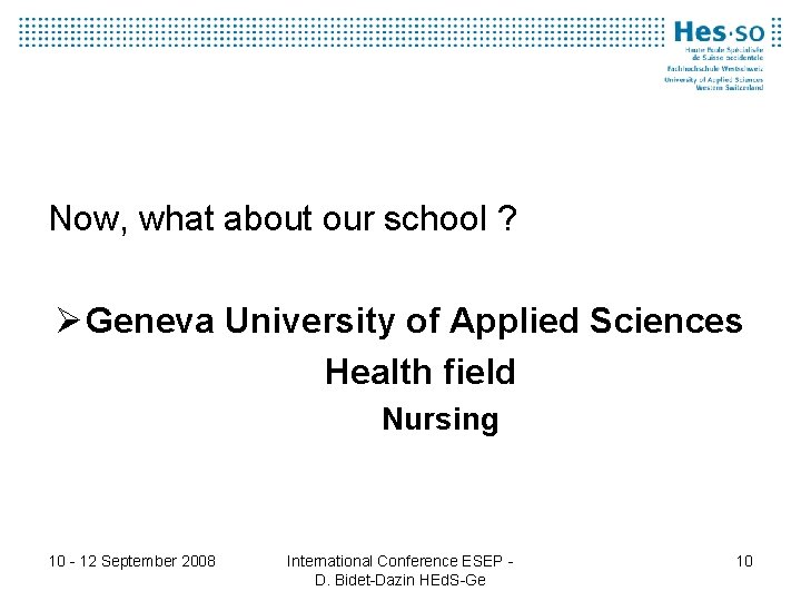 Now, what about our school ? Ø Geneva University of Applied Sciences Health field