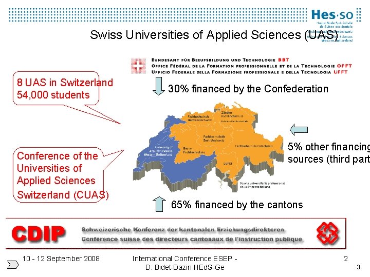 Swiss Universities of Applied Sciences (UAS) 8 UAS in Switzerland 54, 000 students Conference