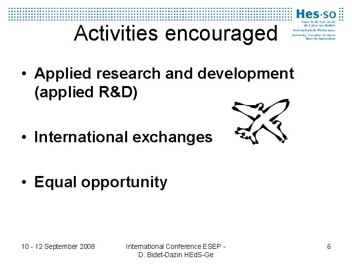 Activities encouraged • Applied research and development (applied R&D) • International exchanges • Equal