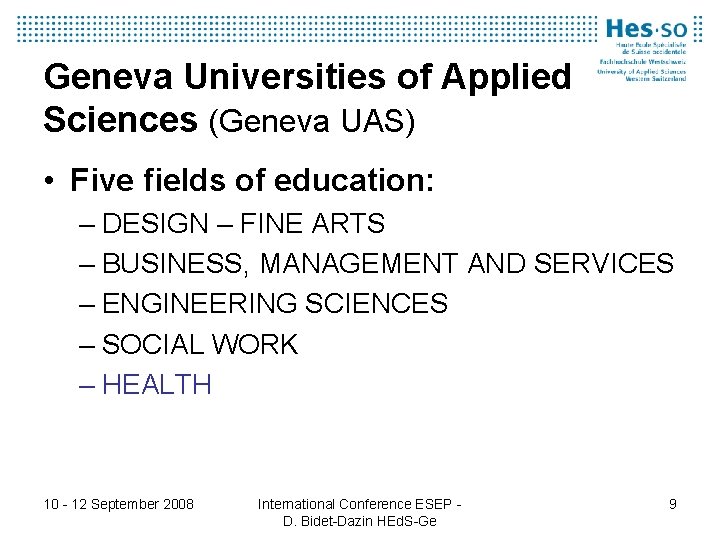 Geneva Universities of Applied Sciences (Geneva UAS) • Five fields of education: – DESIGN