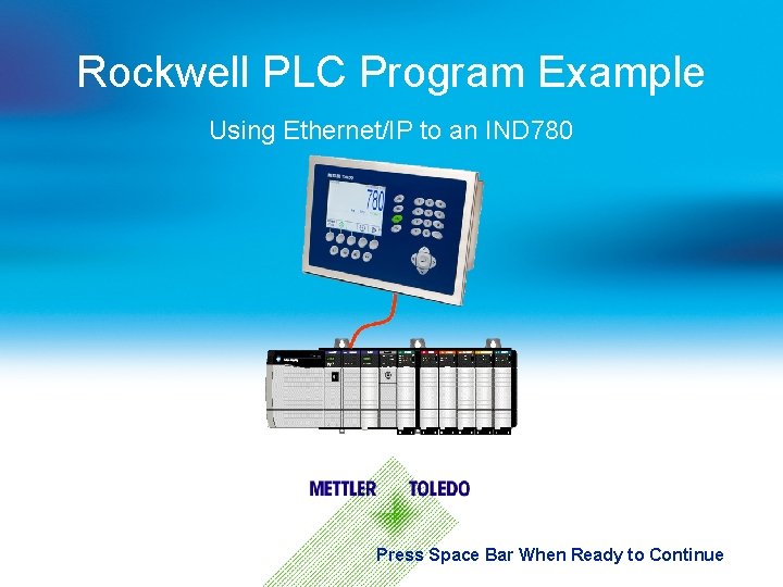 Rockwell PLC Program Example Using Ethernet/IP to an IND 780 Press Space Bar When