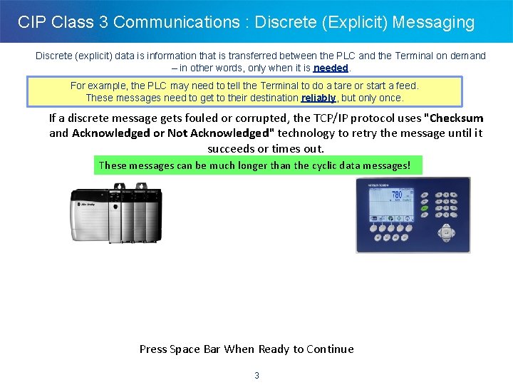 CIP Class 3 Communications : Discrete (Explicit) Messaging Discrete (explicit) data is information that