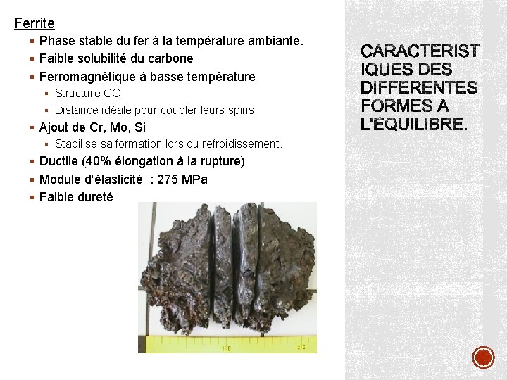 Ferrite § Phase stable du fer à la température ambiante. § Faible solubilité du