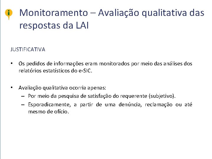 Monitoramento – Avaliação qualitativa das respostas da LAI JUSTIFICATIVA • Os pedidos de informações