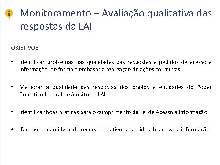 Monitoramento – Avaliação qualitativa das respostas da LAI OBJETIVOS • Identificar problemas nas qualidades