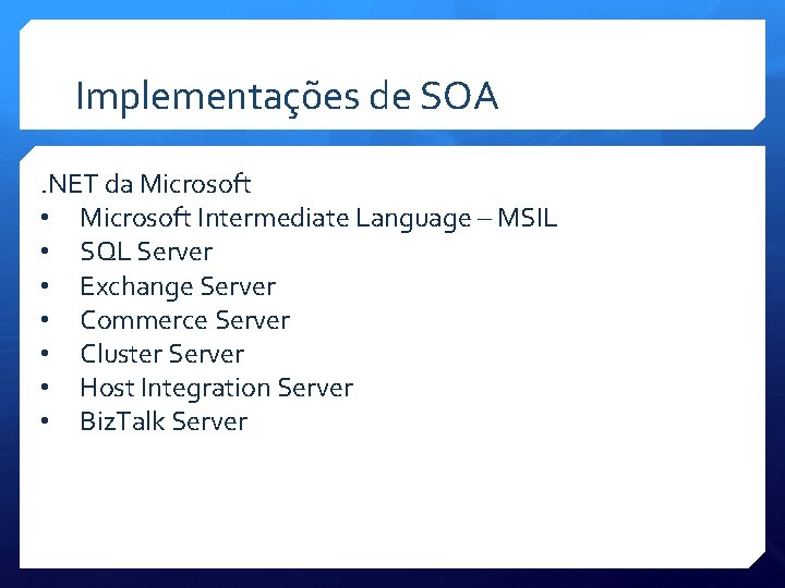 Implementações de SOA. NET da Microsoft • Microsoft Intermediate Language – MSIL • SQL