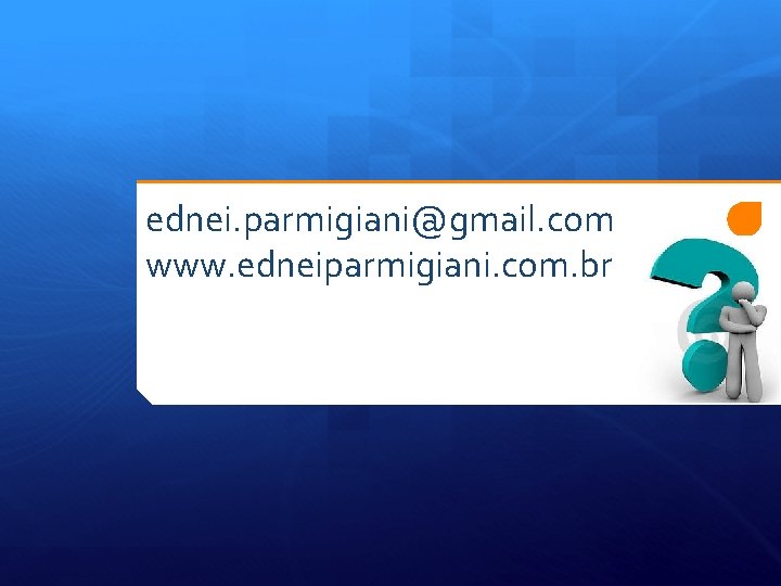 ednei. parmigiani@gmail. com www. edneiparmigiani. com. br  ednei. parmigiani@gmail. com www. edneiparmigiani. com. br