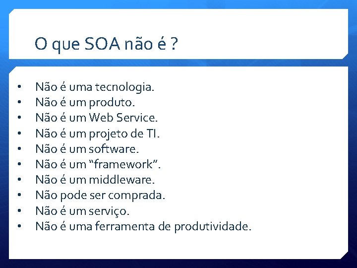 O que SOA não é ? • • • Não é uma tecnologia. Não