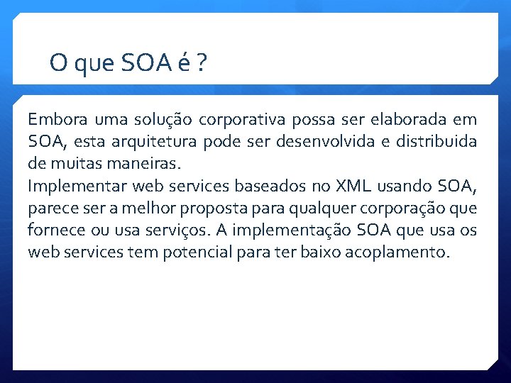 O que SOA é ? Embora uma solução corporativa possa ser elaborada em SOA,