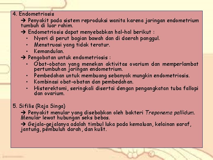 4. Endometriosis Penyakit pada sistem reproduksi wanita karena jaringan endometrium tumbuh di luar rahim.