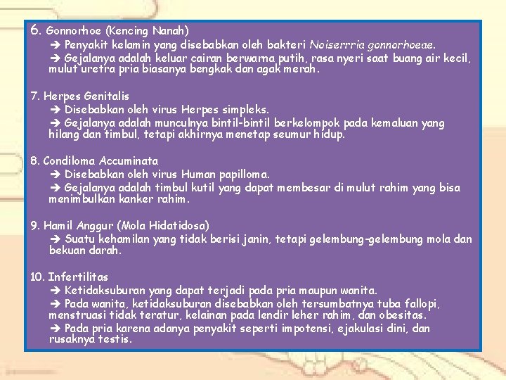 6. Gonnorhoe (Kencing Nanah) Penyakit kelamin yang disebabkan oleh bakteri Noiserrria gonnorhoeae. Gejalanya adalah