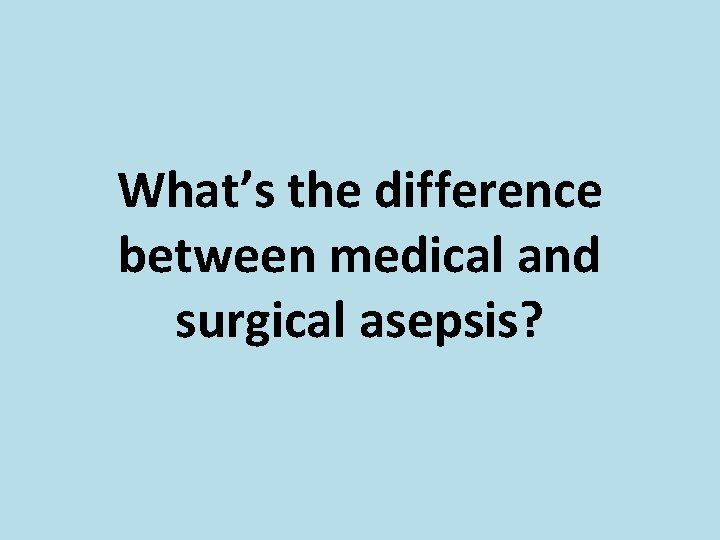 What’s the difference between medical and surgical asepsis? 