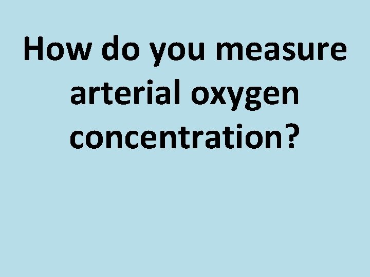 How do you measure arterial oxygen concentration? 