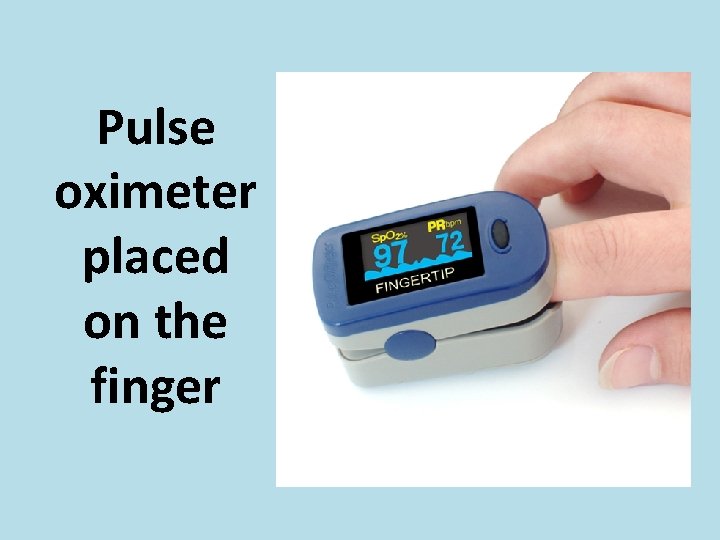 Pulse oximeter placed on the finger 