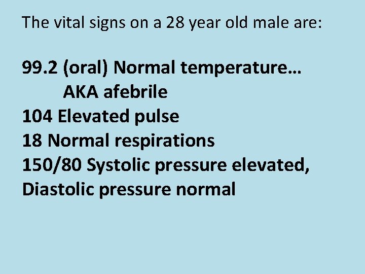 The vital signs on a 28 year old male are: 99. 2 (oral) Normal