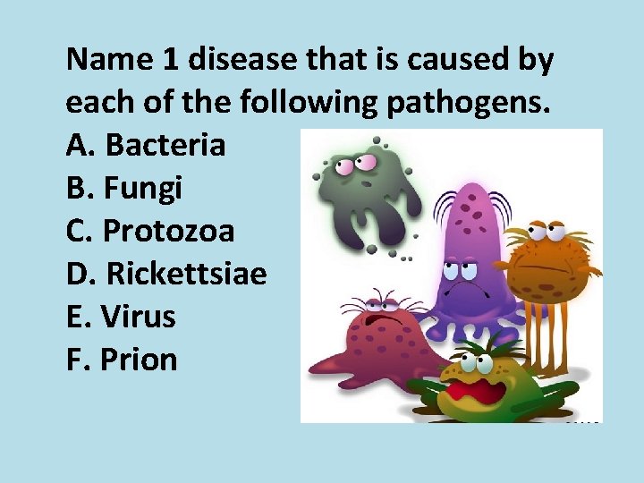 Name 1 disease that is caused by each of the following pathogens. A. Bacteria