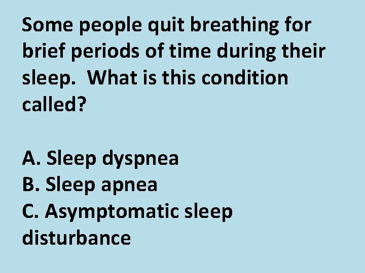 Some people quit breathing for brief periods of time during their sleep. What is