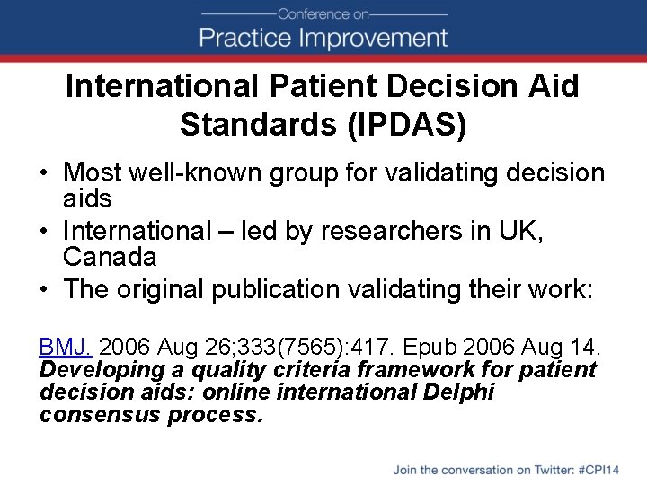 International Patient Decision Aid Standards (IPDAS) • Most well-known group for validating decision aids