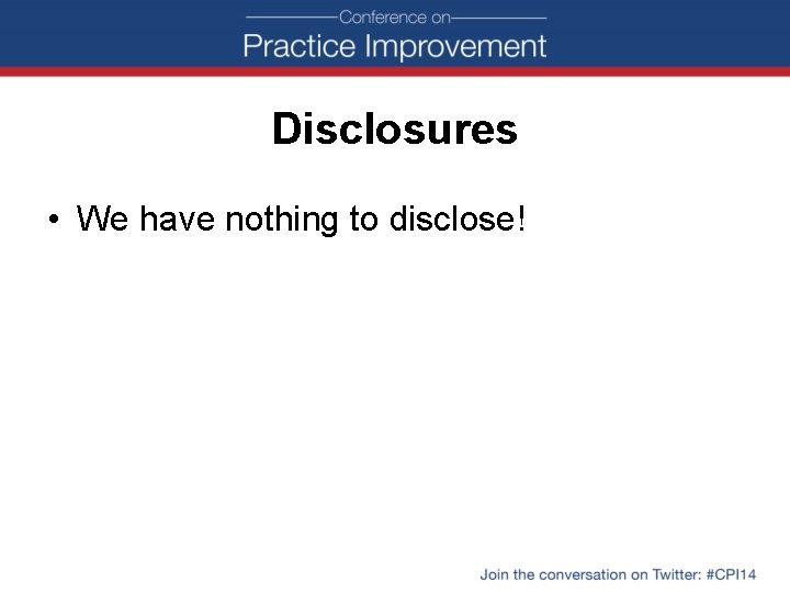 Disclosures • We have nothing to disclose! 