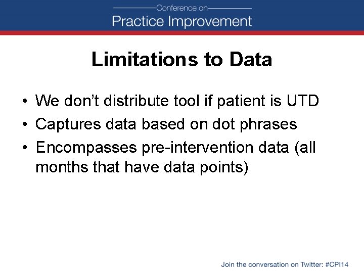 Limitations to Data • We don’t distribute tool if patient is UTD • Captures