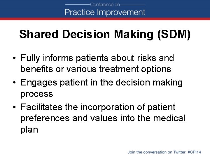 Shared Decision Making (SDM) • Fully informs patients about risks and benefits or various