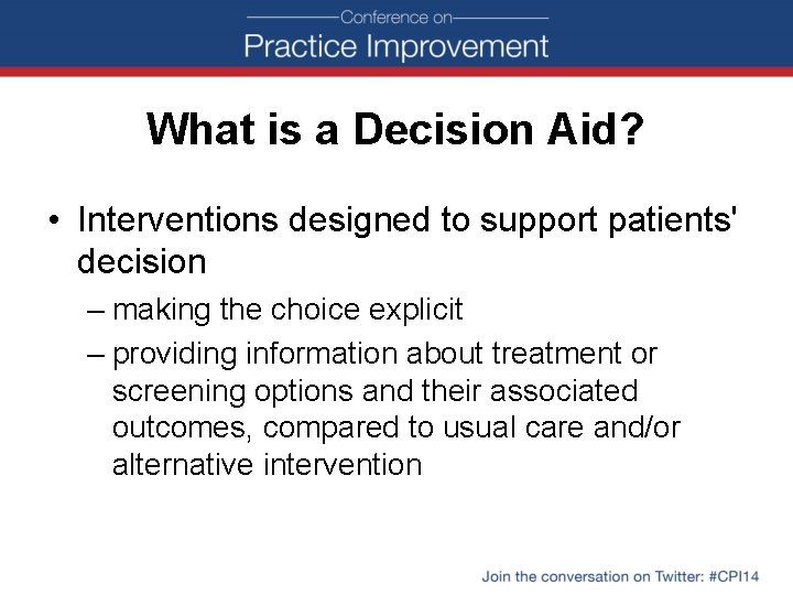 What is a Decision Aid? • Interventions designed to support patients' decision – making
