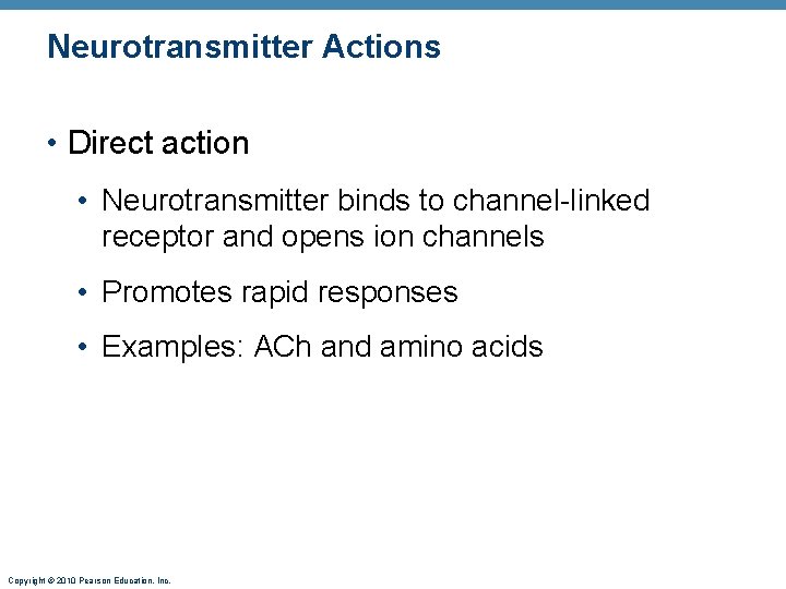Neurotransmitter Actions • Direct action • Neurotransmitter binds to channel-linked receptor and opens ion