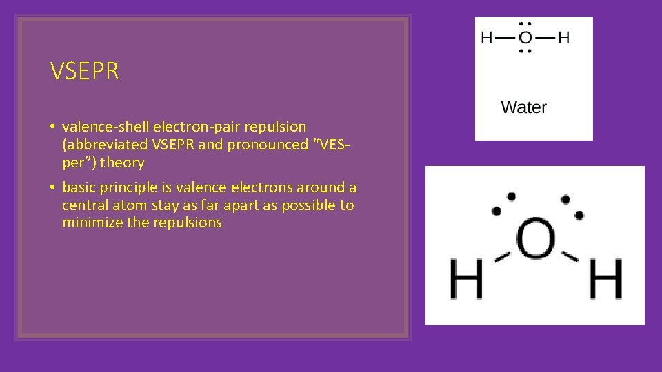 VSEPR • valence-shell electron-pair repulsion (abbreviated VSEPR and pronounced “VESper”) theory • basic principle