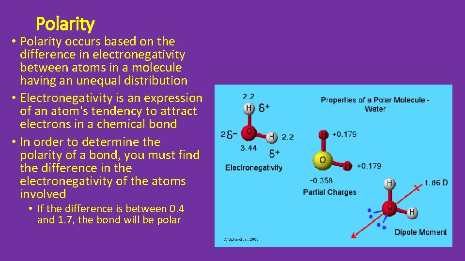 Polarity • Polarity occurs based on the difference in electronegativity between atoms in a