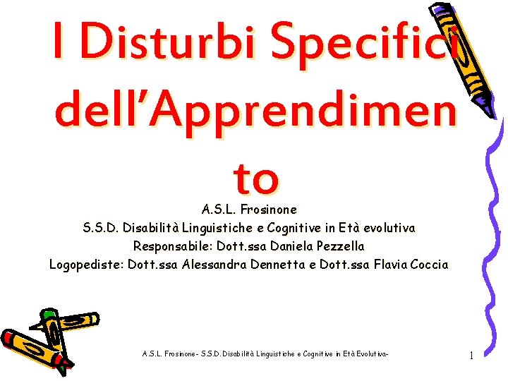 I Disturbi Specifici dell’Apprendimen to A. S. L. Frosinone S. S. D. Disabilità Linguistiche