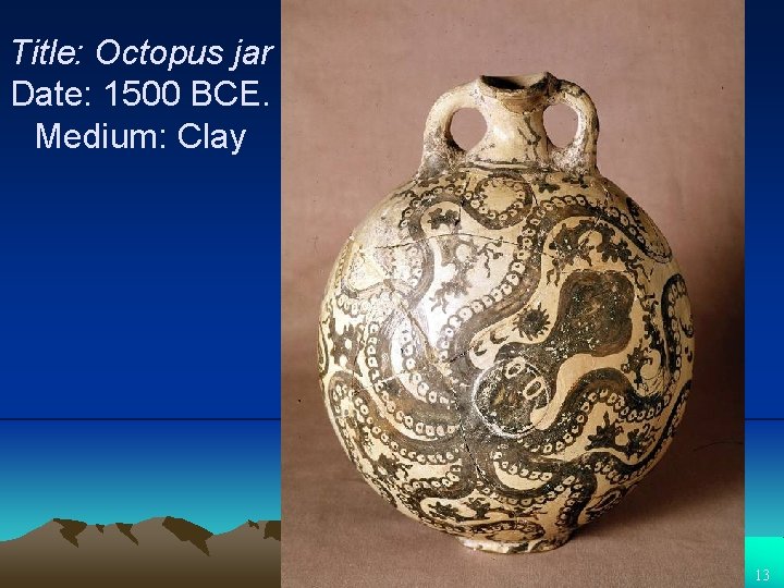 Title: Octopus jar Date: 1500 BCE. Medium: Clay 13 
