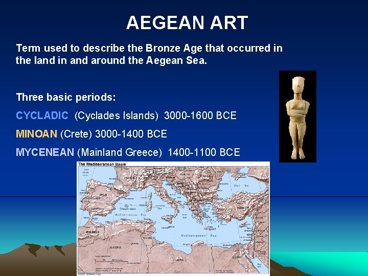 AEGEAN ART Term used to describe the Bronze Age that occurred in the land