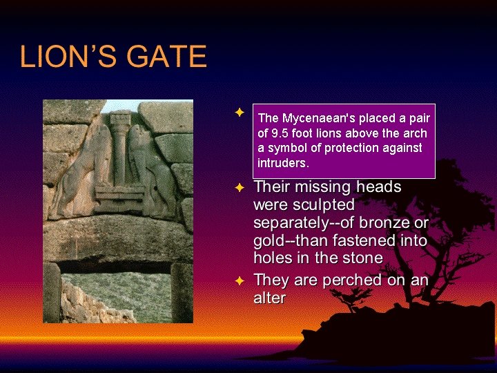 The Mycenaean's placed a pair of 9. 5 foot lions above the arch a