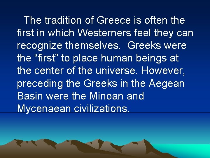  The tradition of Greece is often the first in which Westerners feel they