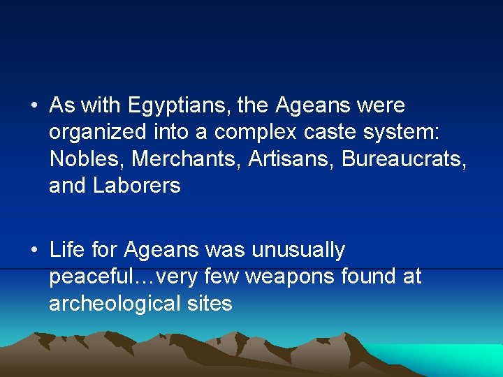  • As with Egyptians, the Ageans were organized into a complex caste system: