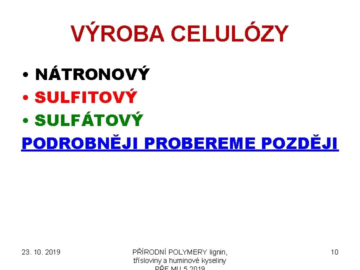 VÝROBA CELULÓZY • NÁTRONOVÝ • SULFITOVÝ • SULFÁTOVÝ PODROBNĚJI PROBEREME POZDĚJI 23. 10. 2019