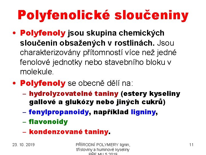 Polyfenolické sloučeniny • Polyfenoly jsou skupina chemických sloučenin obsažených v rostlinách. Jsou charakterizovány přítomností