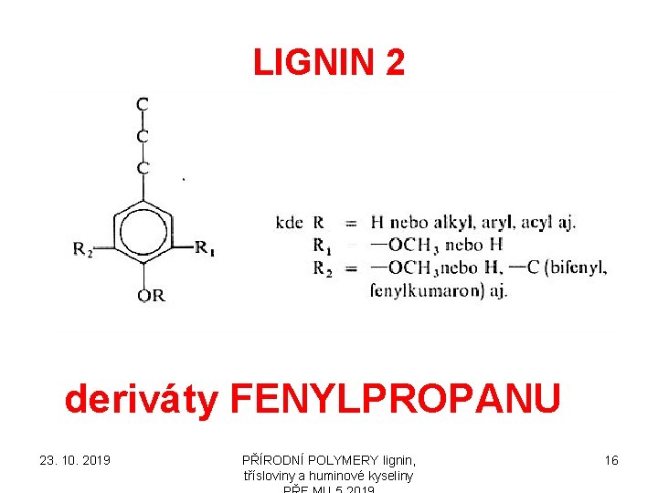 LIGNIN 2 deriváty FENYLPROPANU 23. 10. 2019 PŘÍRODNÍ POLYMERY lignin, třísloviny a huminové kyseliny