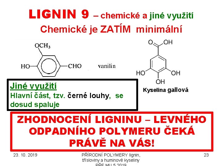 LIGNIN 9 – chemické a jiné využití Chemické je ZATÍM minimální Jiné využití Hlavní