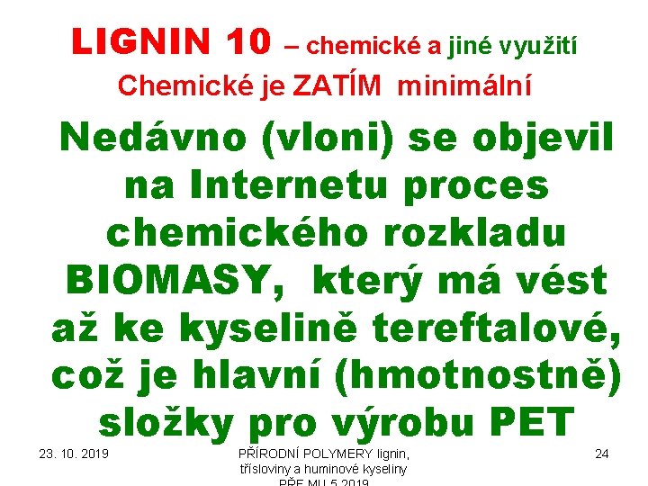 LIGNIN 10 – chemické a jiné využití Chemické je ZATÍM minimální Nedávno (vloni) se