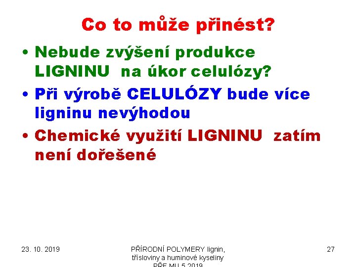 Co to může přinést? • Nebude zvýšení produkce LIGNINU na úkor celulózy? • Při