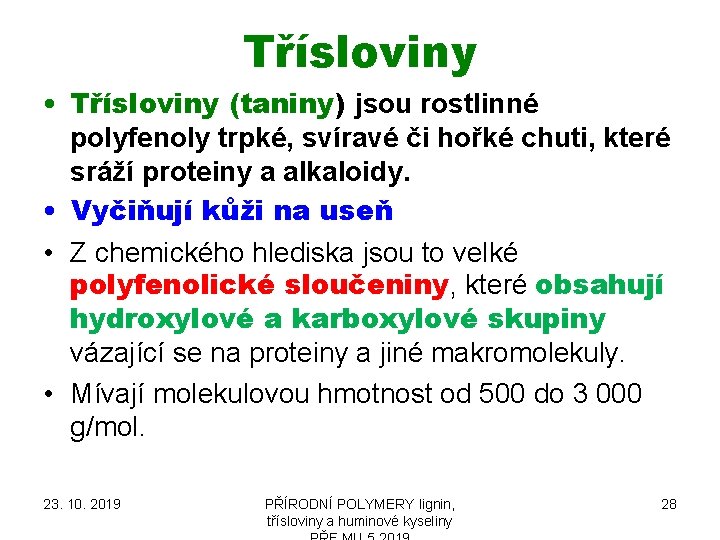 Třísloviny • Třísloviny (taniny) jsou rostlinné polyfenoly trpké, svíravé či hořké chuti, které sráží