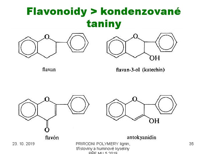 Flavonoidy > kondenzované taniny 23. 10. 2019 PŘÍRODNÍ POLYMERY lignin, třísloviny a huminové kyseliny